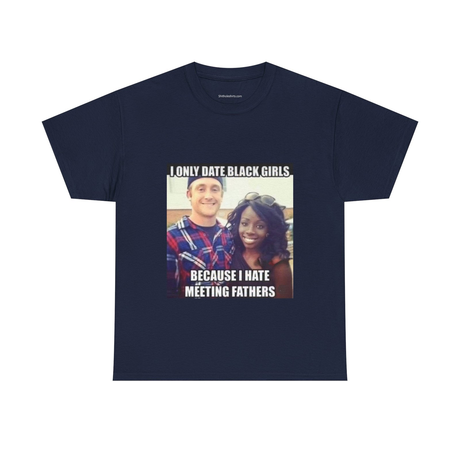 T-Shirt — "I Only Date Black Girls Because I Hate Meeting Fathers" Photo Meme Tee - Image 17