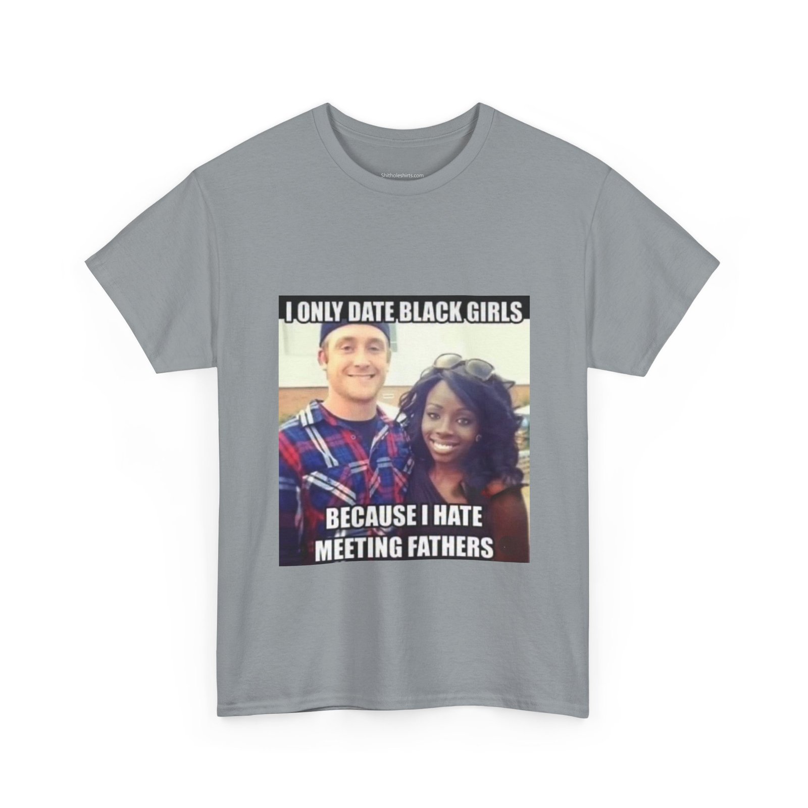 T-Shirt — "I Only Date Black Girls Because I Hate Meeting Fathers" Photo Meme Tee - Image 15