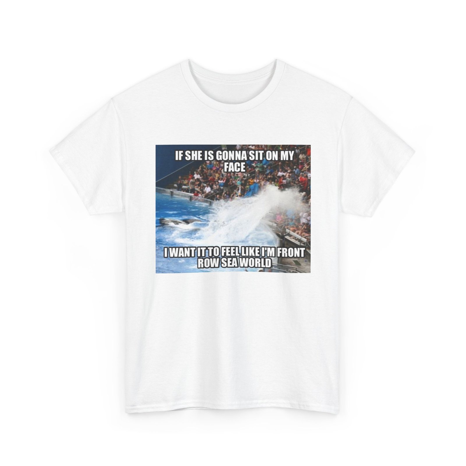 T-Shirt — 'If She’s Gonna Sit on My Face… I Want It to Feel Like I’m Front Row Sea World' Graphic Tee - Image 7