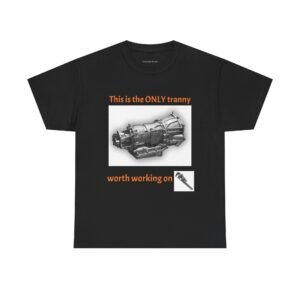 T-Shirt — “This is the ONLY tranny worth working on” Transmission Mechanics Tee