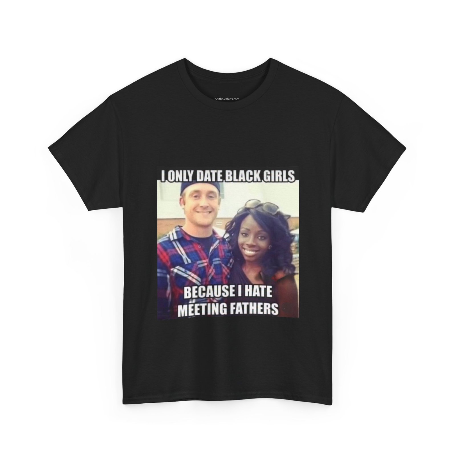 T-Shirt — "I Only Date Black Girls Because I Hate Meeting Fathers" Photo Meme Tee - Image 3