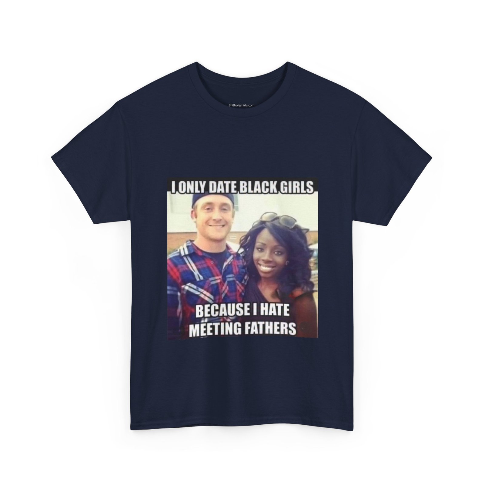 T-Shirt — "I Only Date Black Girls Because I Hate Meeting Fathers" Photo Meme Tee - Image 19