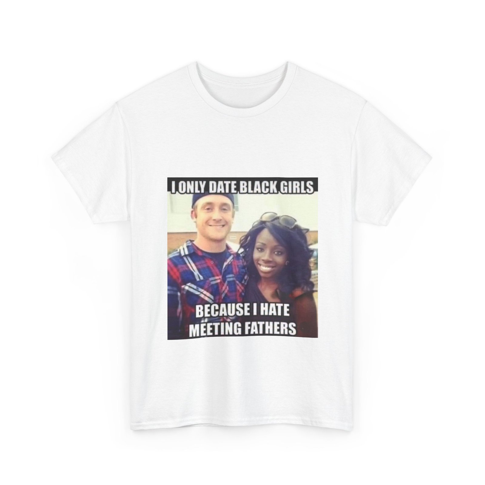 T-Shirt — "I Only Date Black Girls Because I Hate Meeting Fathers" Photo Meme Tee - Image 7