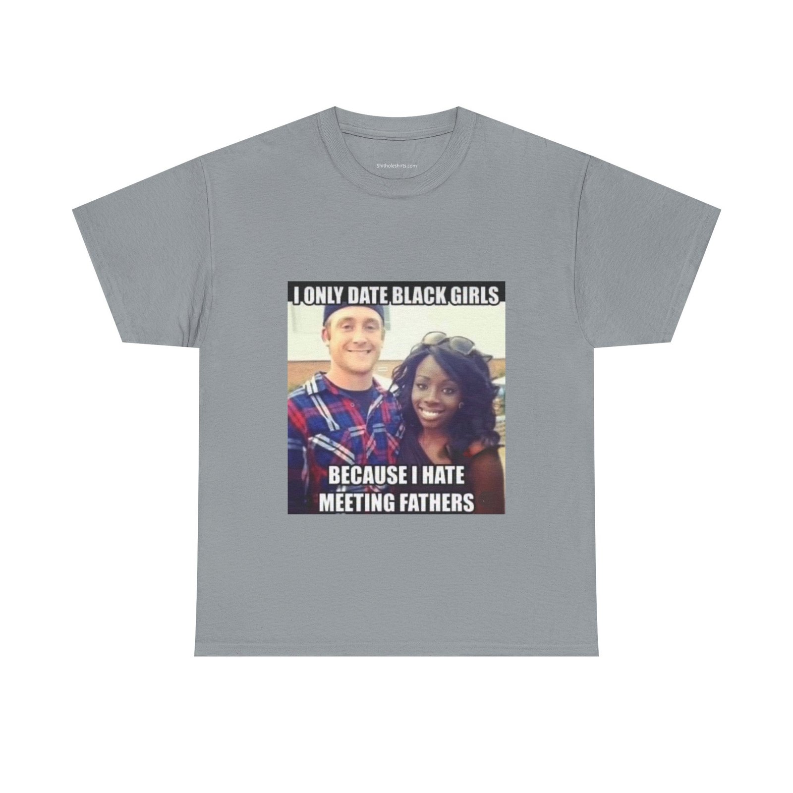 T-Shirt — "I Only Date Black Girls Because I Hate Meeting Fathers" Photo Meme Tee - Image 13