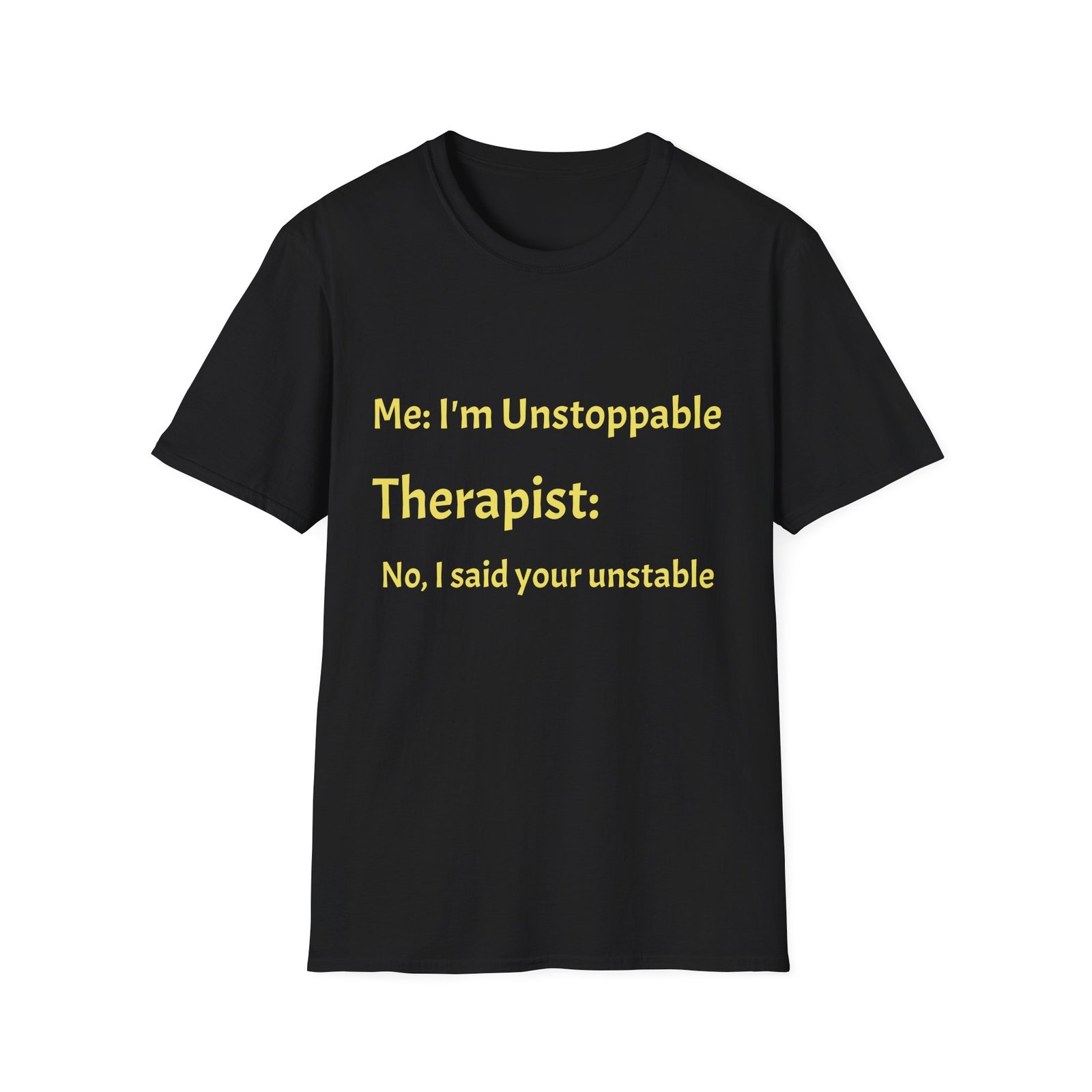 Funny Therapist T-Shirt — “Me: I’m Unstoppable / Therapist: No, I said your unstable”