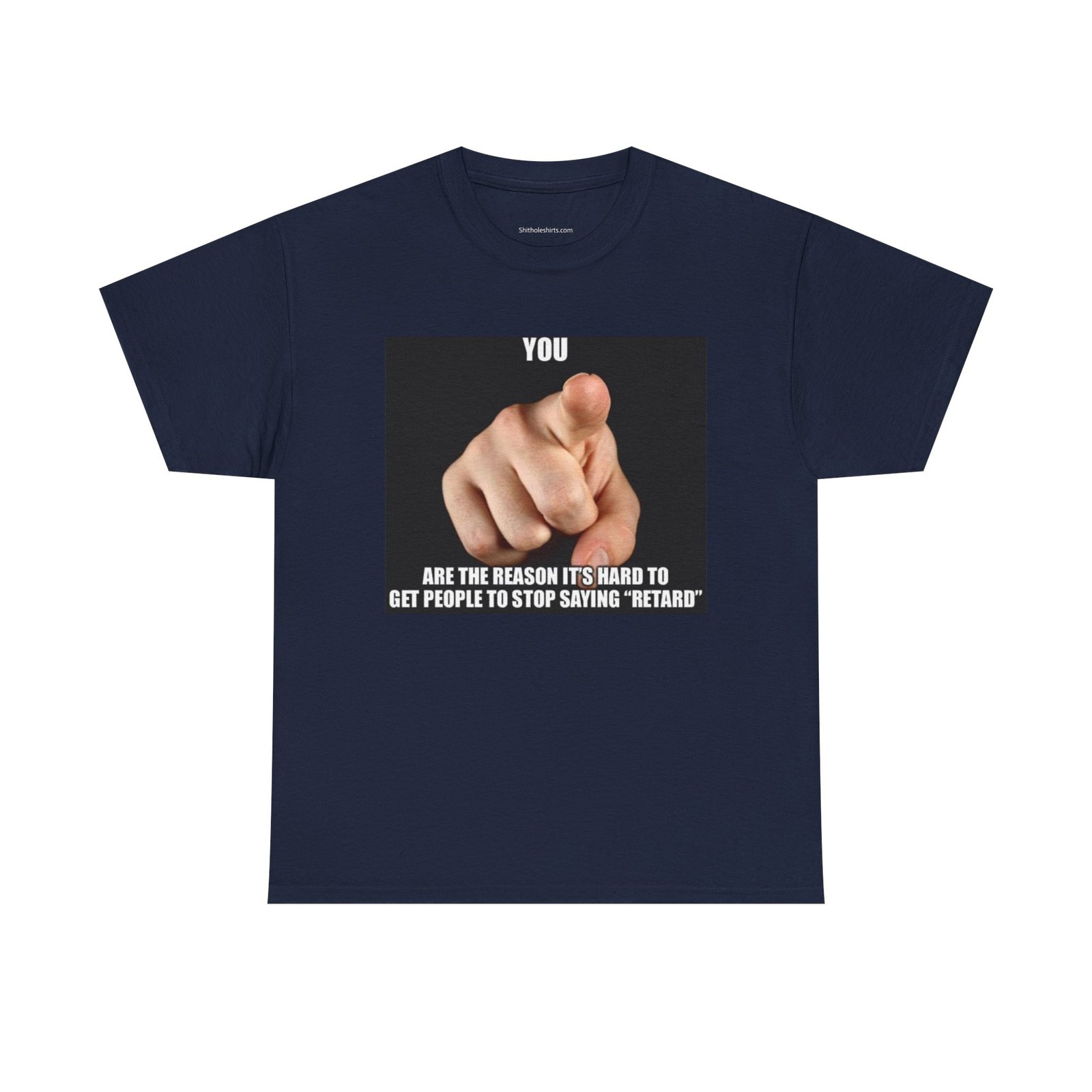 Graphic Tee — “You Are the Reason It’s Hard to Get People to Stop Saying ‘Retard’” Pointing Finger Design - Image 17