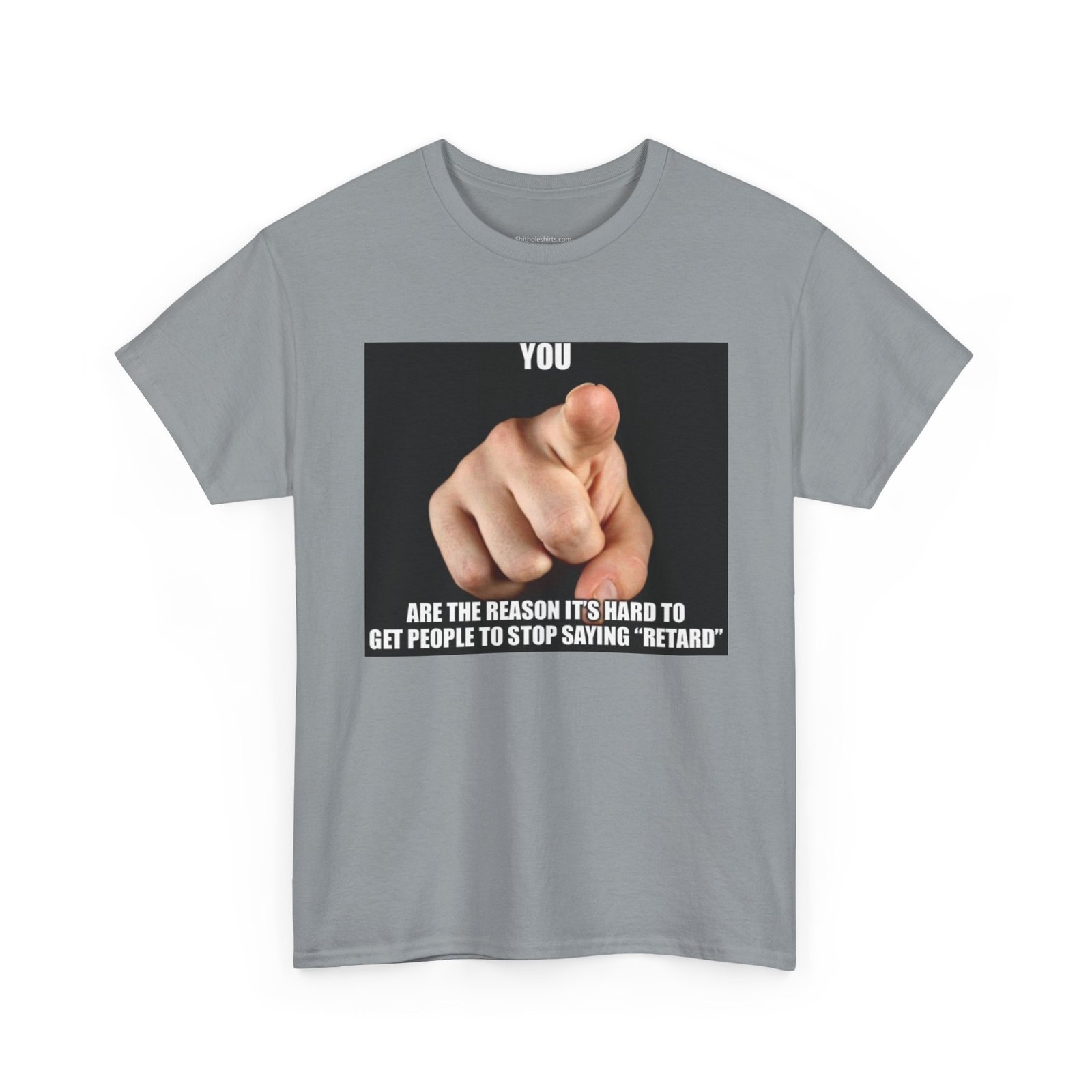 Graphic Tee — “You Are the Reason It’s Hard to Get People to Stop Saying ‘Retard’” Pointing Finger Design - Image 15