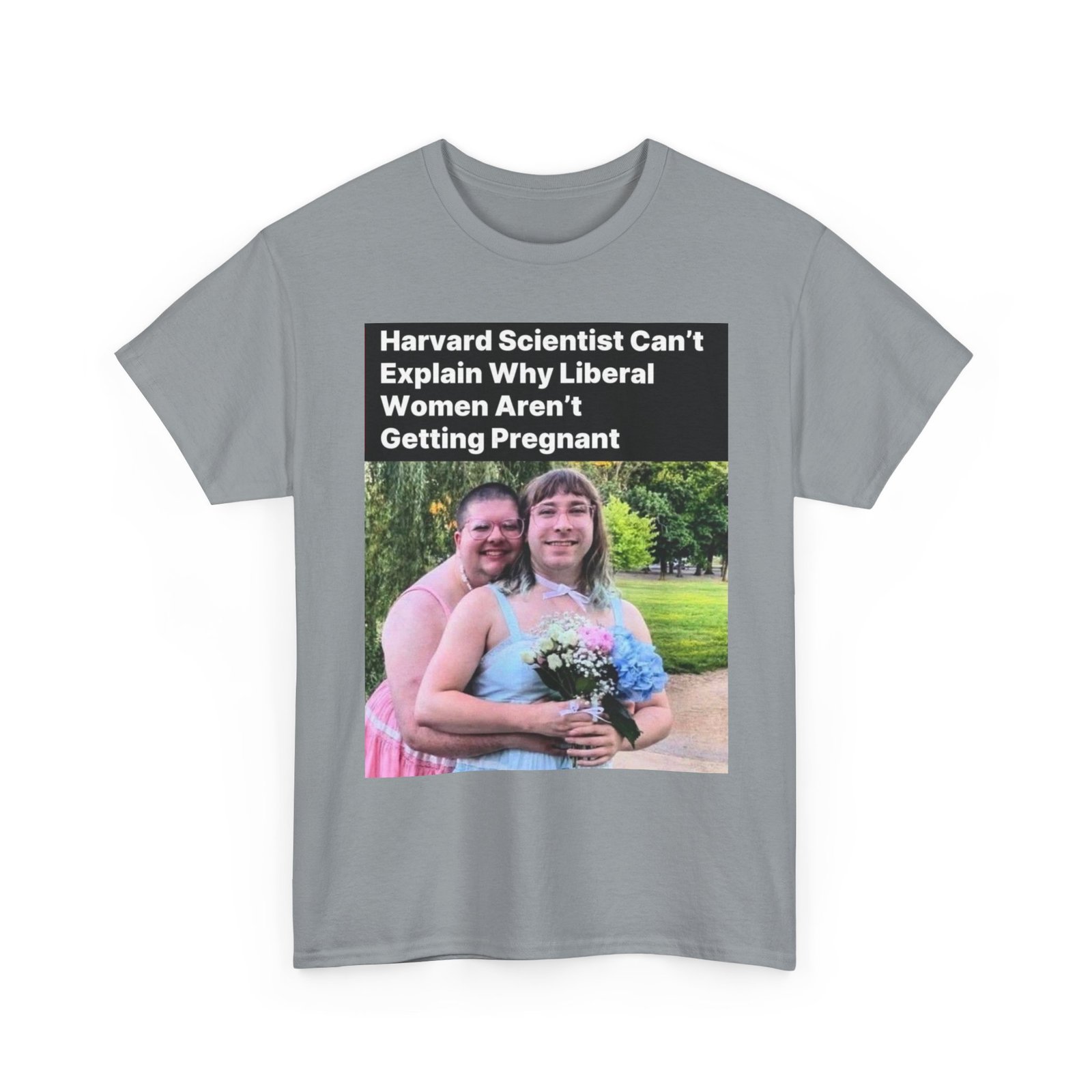 Political Satire T-Shirt — "Harvard Scientist Can't Explain Why Liberal Women Aren't Getting Pregnant" - Image 11