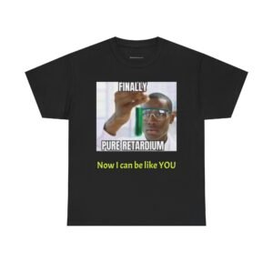 T-Shirt — Meme Graphic 'Finally Pure Retardium' Novelty Tee