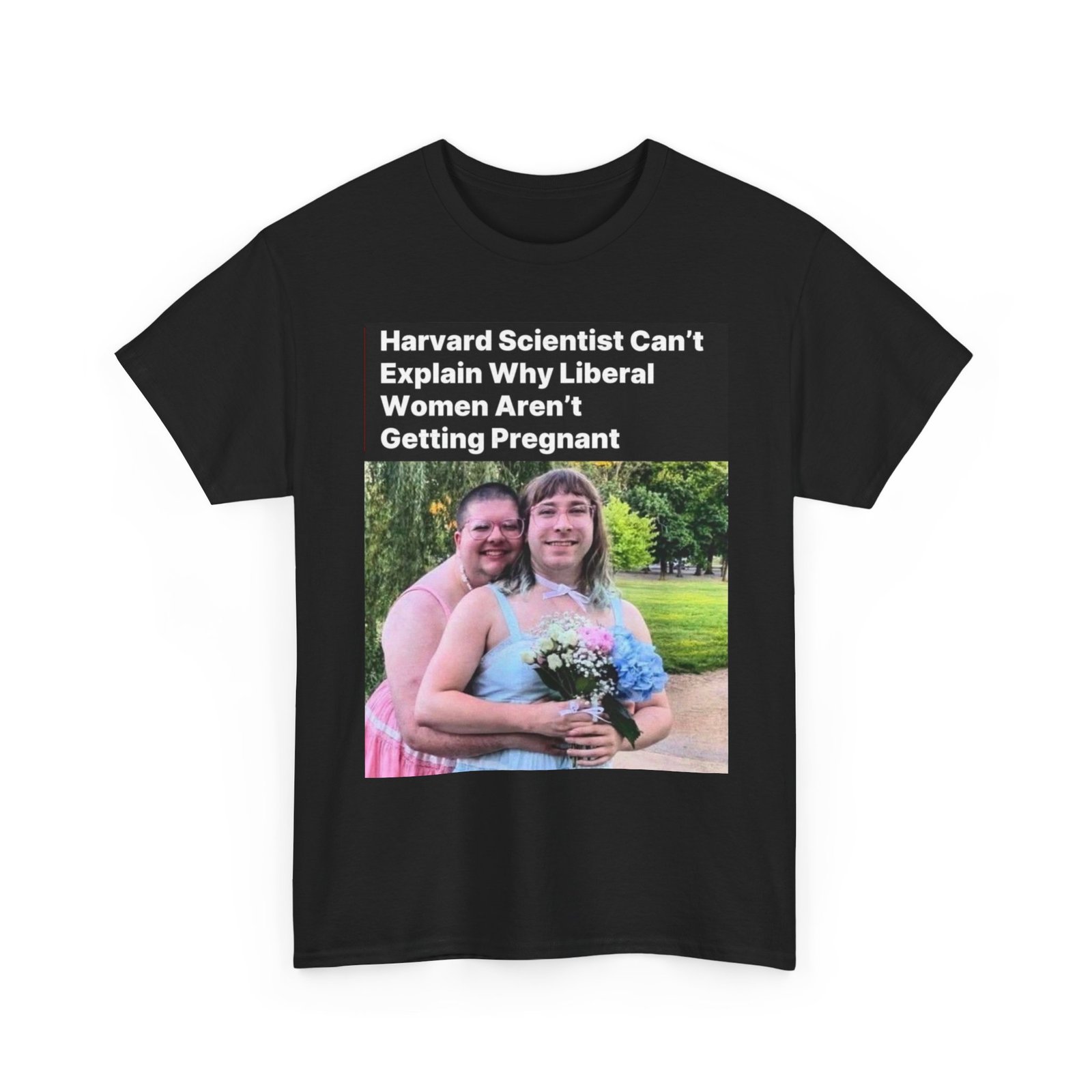 Political Satire T-Shirt — "Harvard Scientist Can't Explain Why Liberal Women Aren't Getting Pregnant" - Image 3