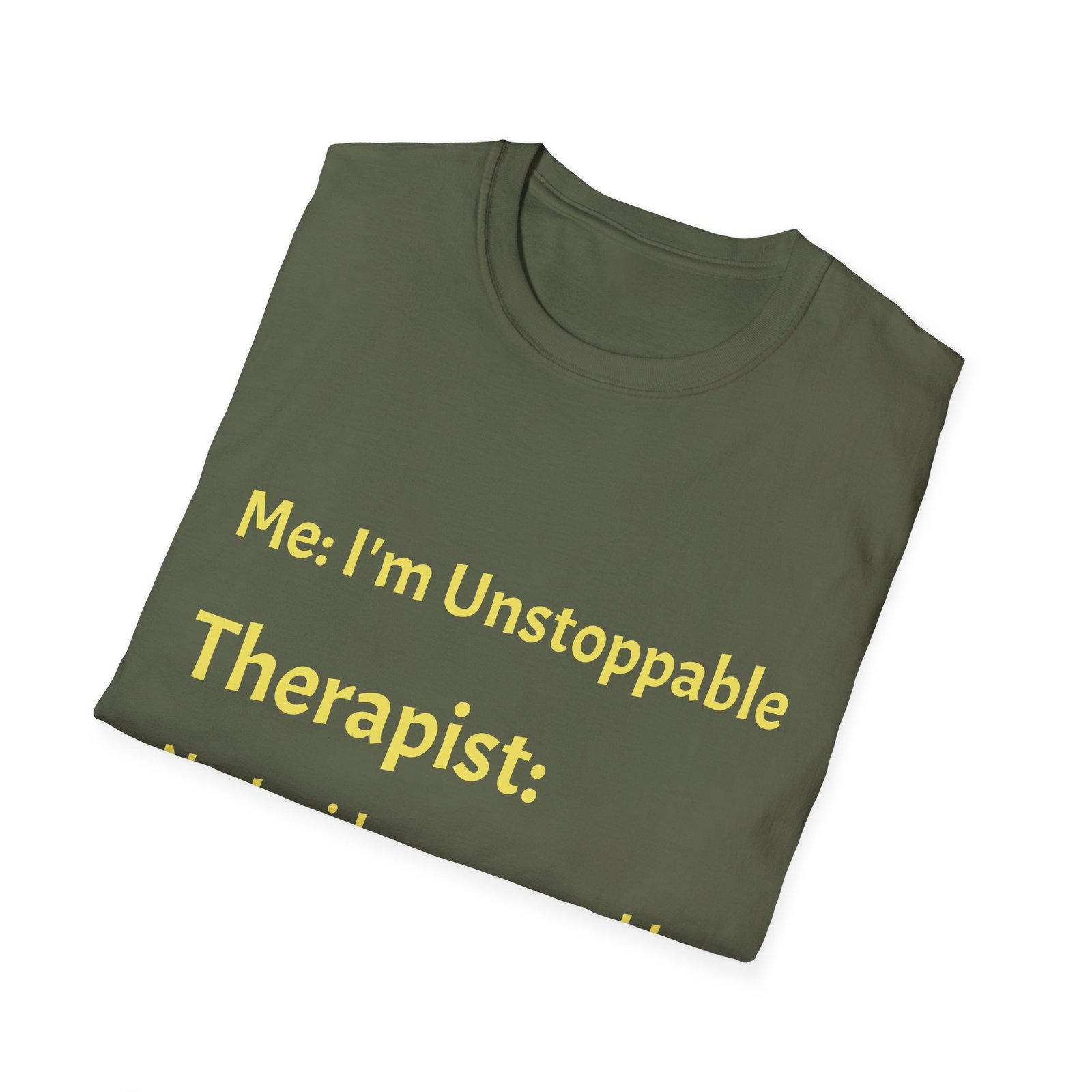 Funny Therapist T-Shirt — “Me: I’m Unstoppable / Therapist: No, I said your unstable” - Image 8