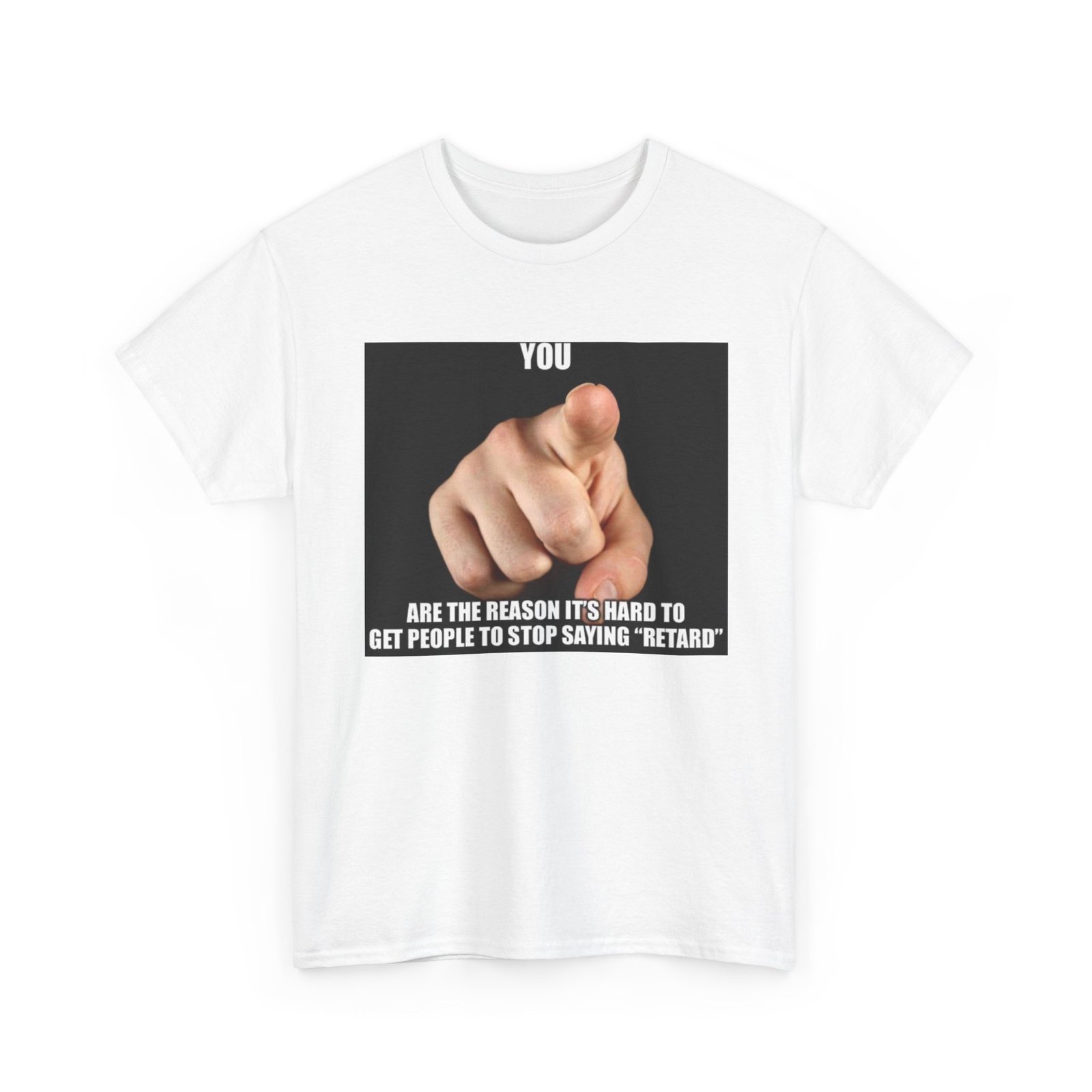 Graphic Tee — “You Are the Reason It’s Hard to Get People to Stop Saying ‘Retard’” Pointing Finger Design - Image 7