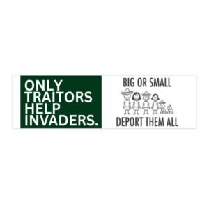 Bumper Sticker - "Only Traitors Help Invaders. Deport Them All" Political Rally Decal