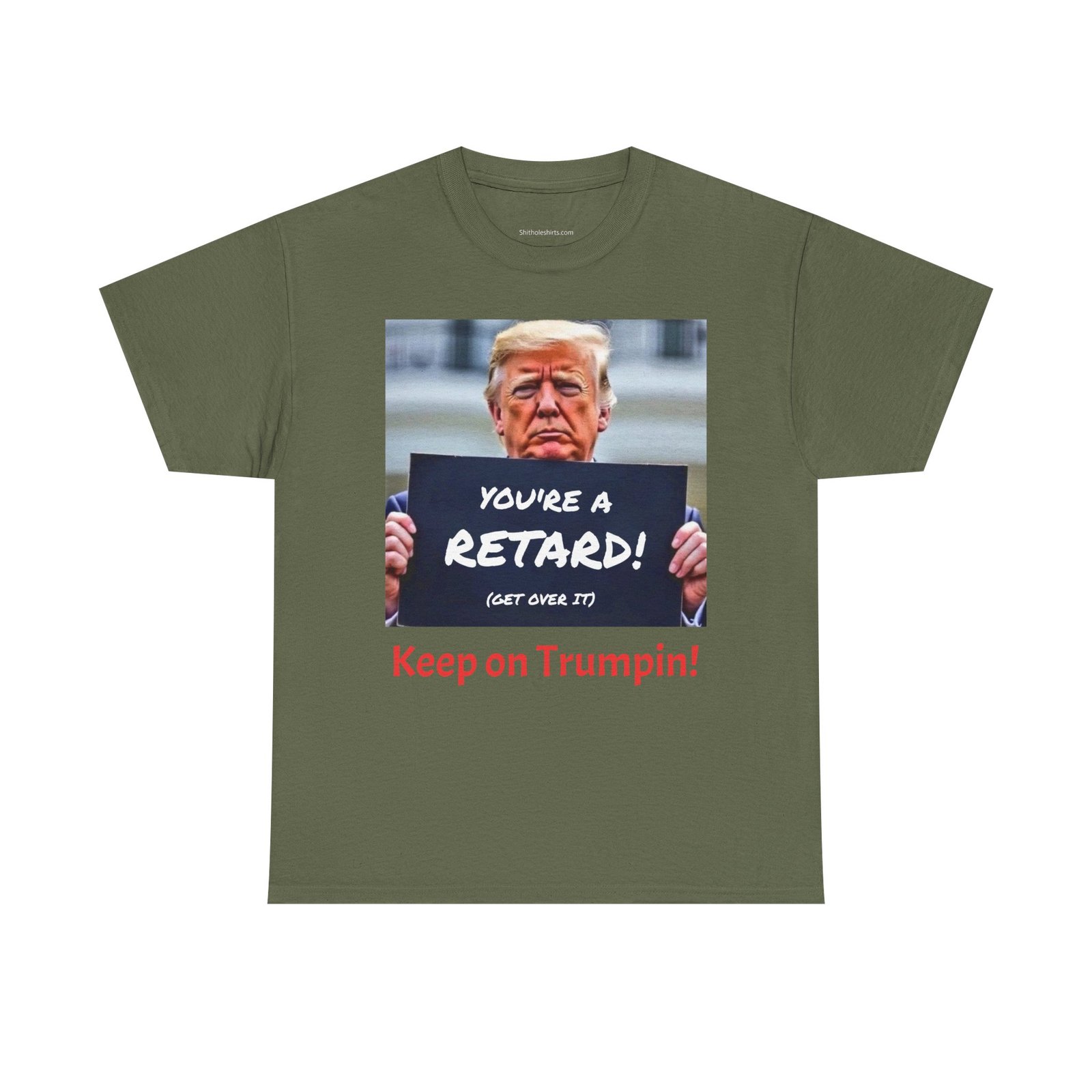 Political Satire T-Shirt – “You’re a Retard! (Get Over It) Keep on Trumpin!” - Image 9