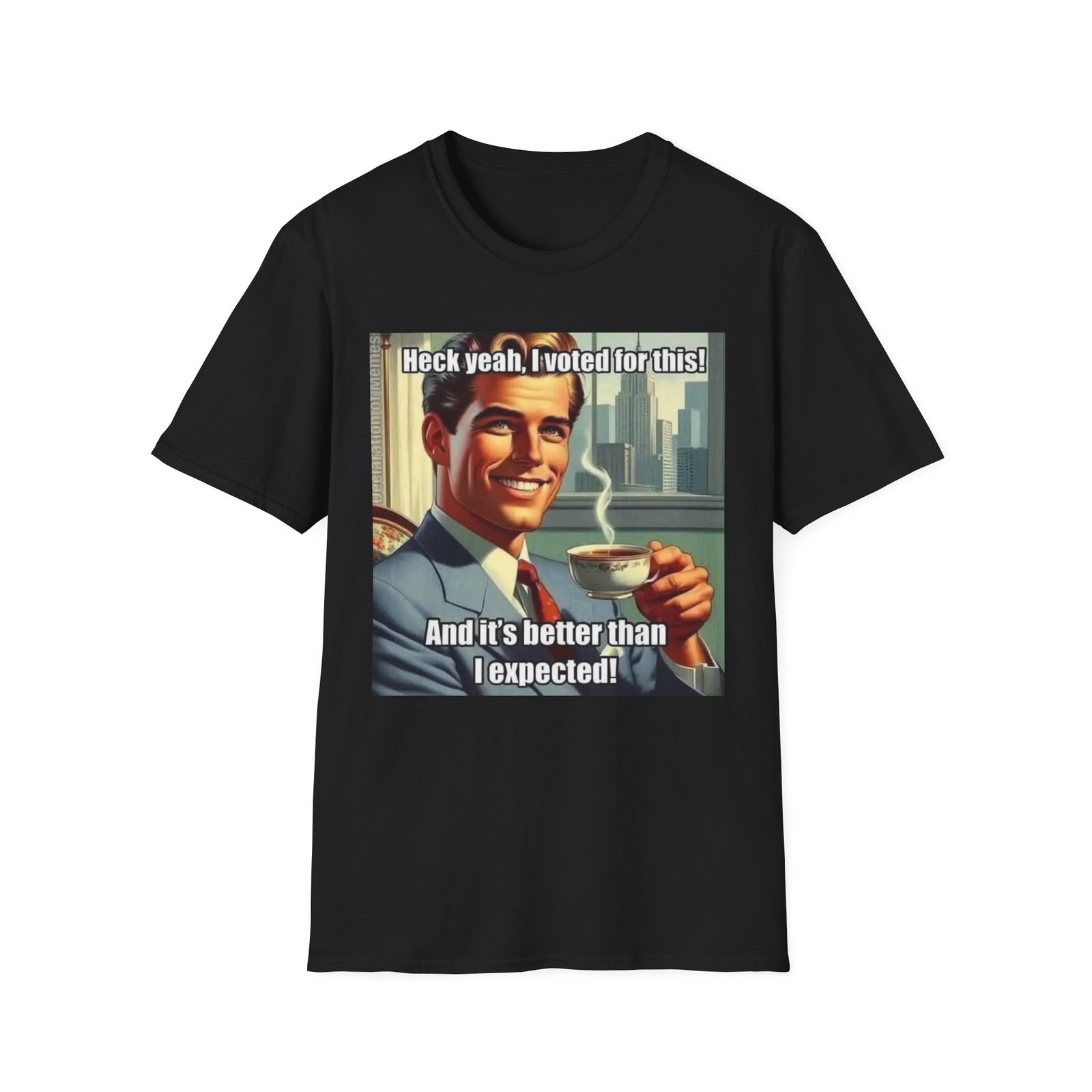 Retro Meme T‑Shirt — "Heck yeah, I voted for this! And it's better than I expected!"