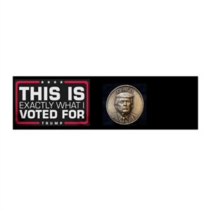 Bumper Sticker — "This Is Exactly What I Voted For" Trump Coin Design