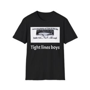 T-Shirt “There are plenty of fish in the sea BUT there are also DUDE RISH... Tight lines guys” Fishing Graphic Tee