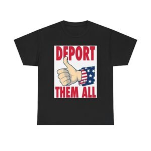 T-Shirt — "Deport Them All" Patriotic Thumbs-Up Political Tee