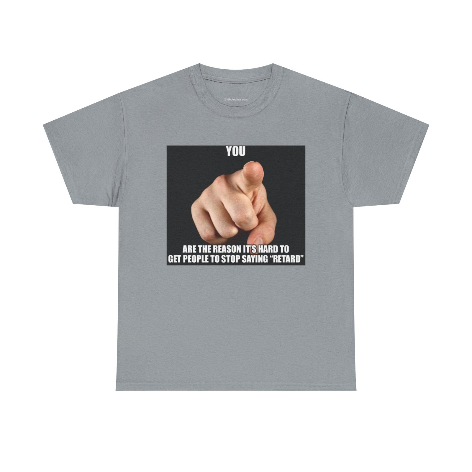 Graphic Tee — “You Are the Reason It’s Hard to Get People to Stop Saying ‘Retard’” Pointing Finger Design - Image 13