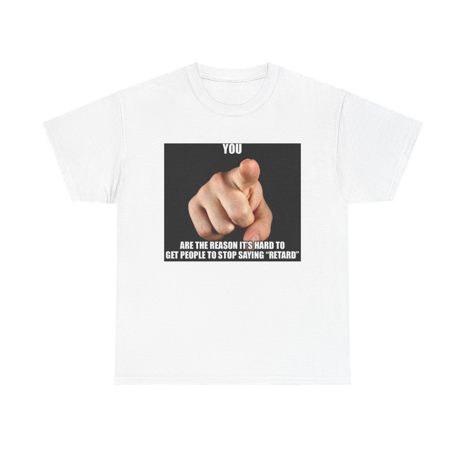 Graphic Tee — “You Are the Reason It’s Hard to Get People to Stop Saying ‘Retard’” Pointing Finger Design - Image 5