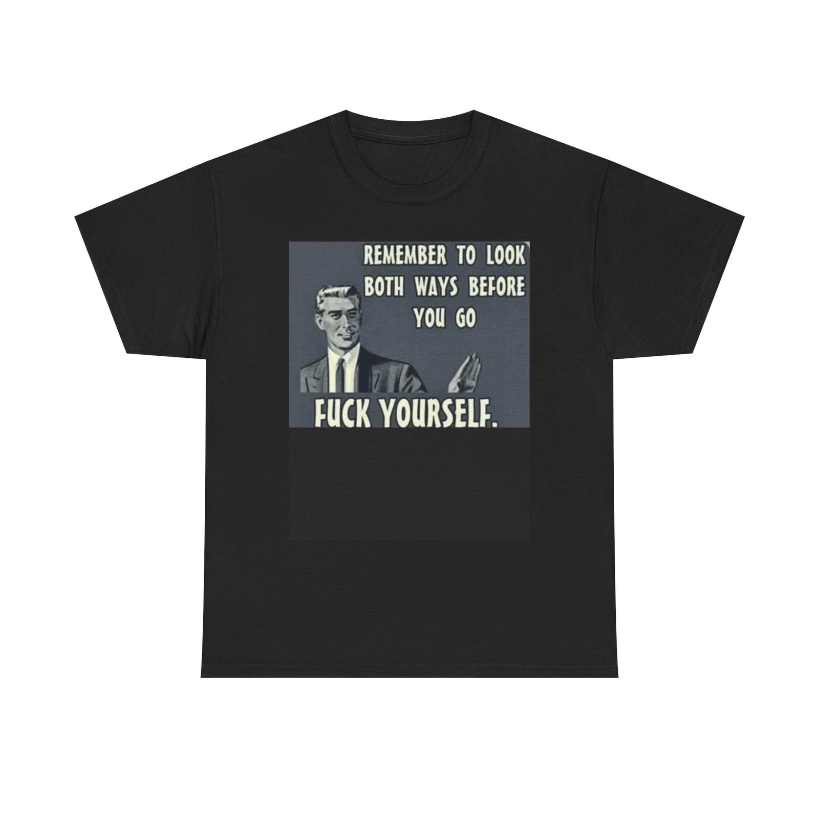 Graphic Tee — "Remember to Look Both Ways Before You Go, F*** Yourself" Vintage-Inspired Novelty Shirt