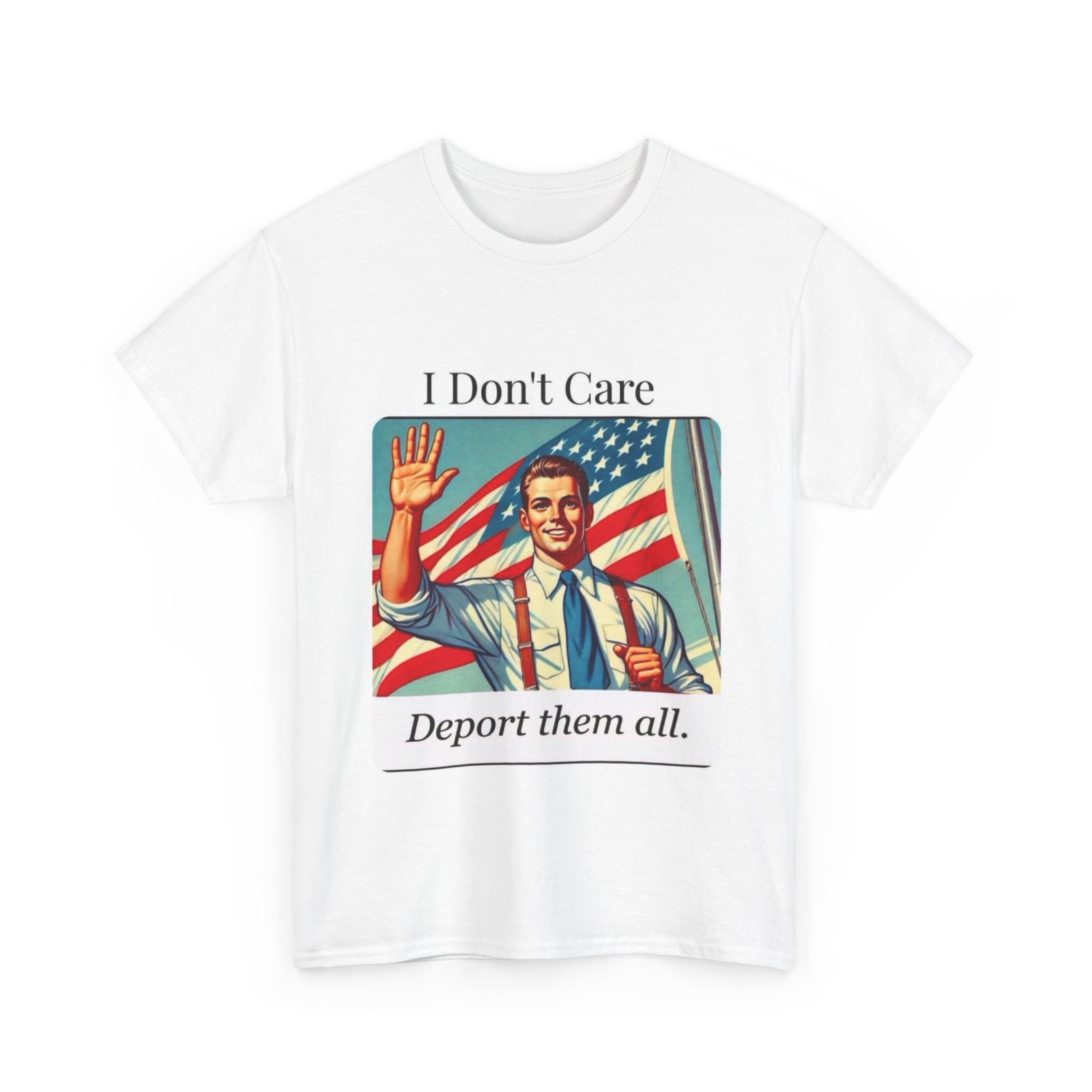 T-Shirt — “I Don't Care, Deport Them All” Vintage Patriotic Graphic Tee - Image 7