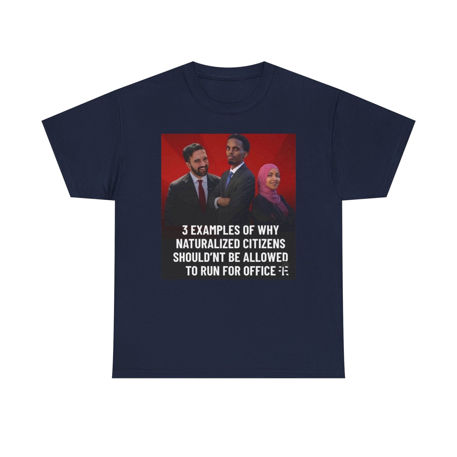 Political Commentary T-Shirt — "3 Examples of Why Naturalized Citizens Shouldn’t Be Allowed to Run for Office" - Image 17