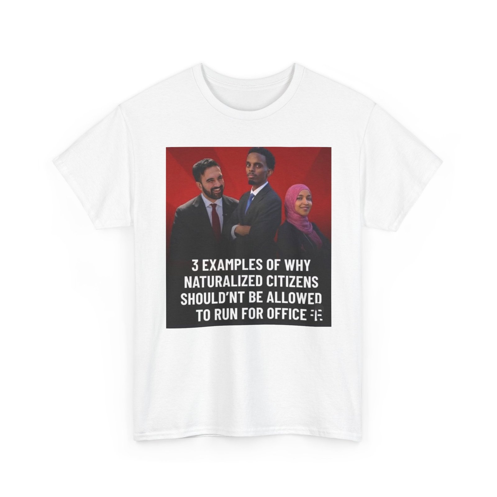 Political Commentary T-Shirt — "3 Examples of Why Naturalized Citizens Shouldn’t Be Allowed to Run for Office" - Image 7