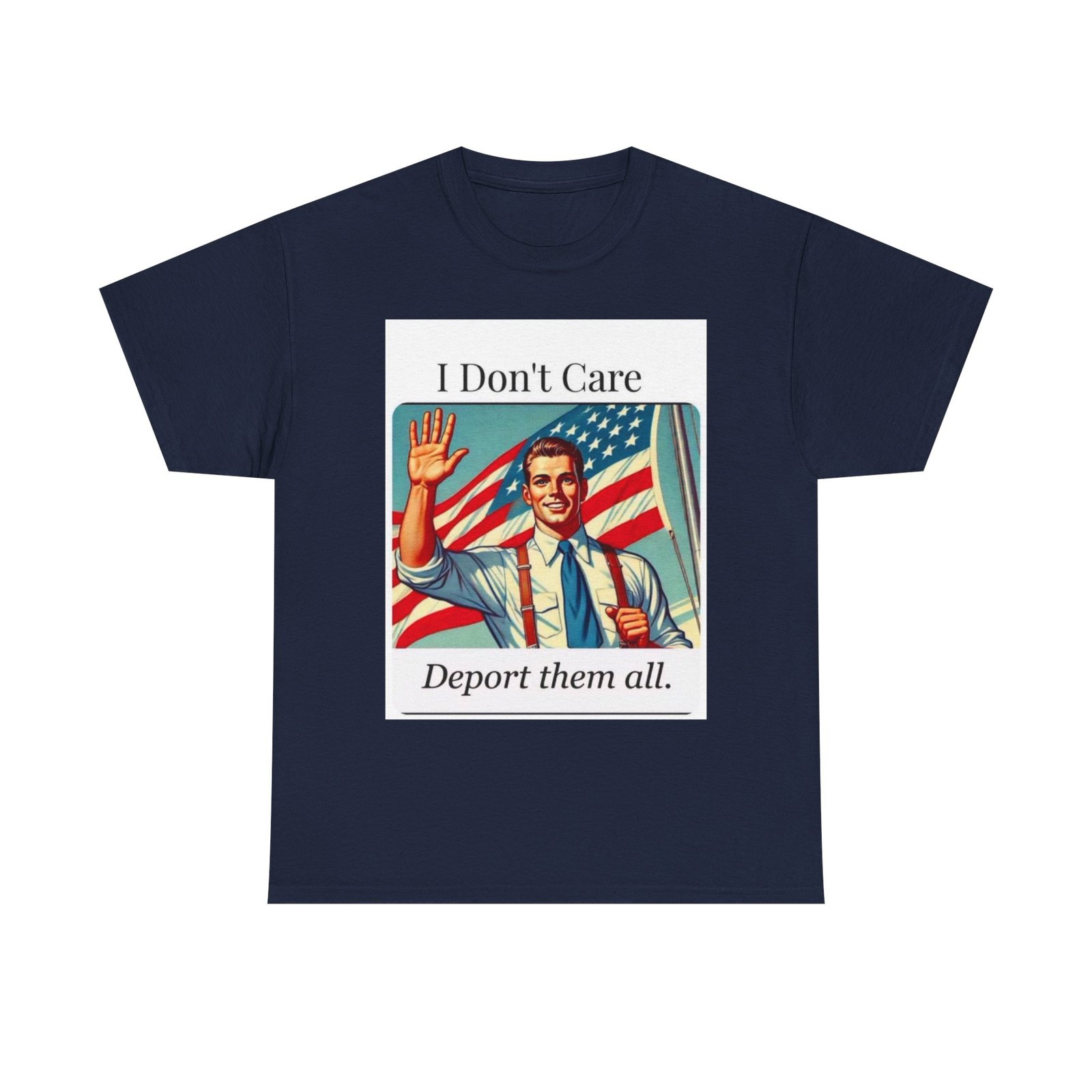T-Shirt — “I Don't Care, Deport Them All” Vintage Patriotic Graphic Tee - Image 17
