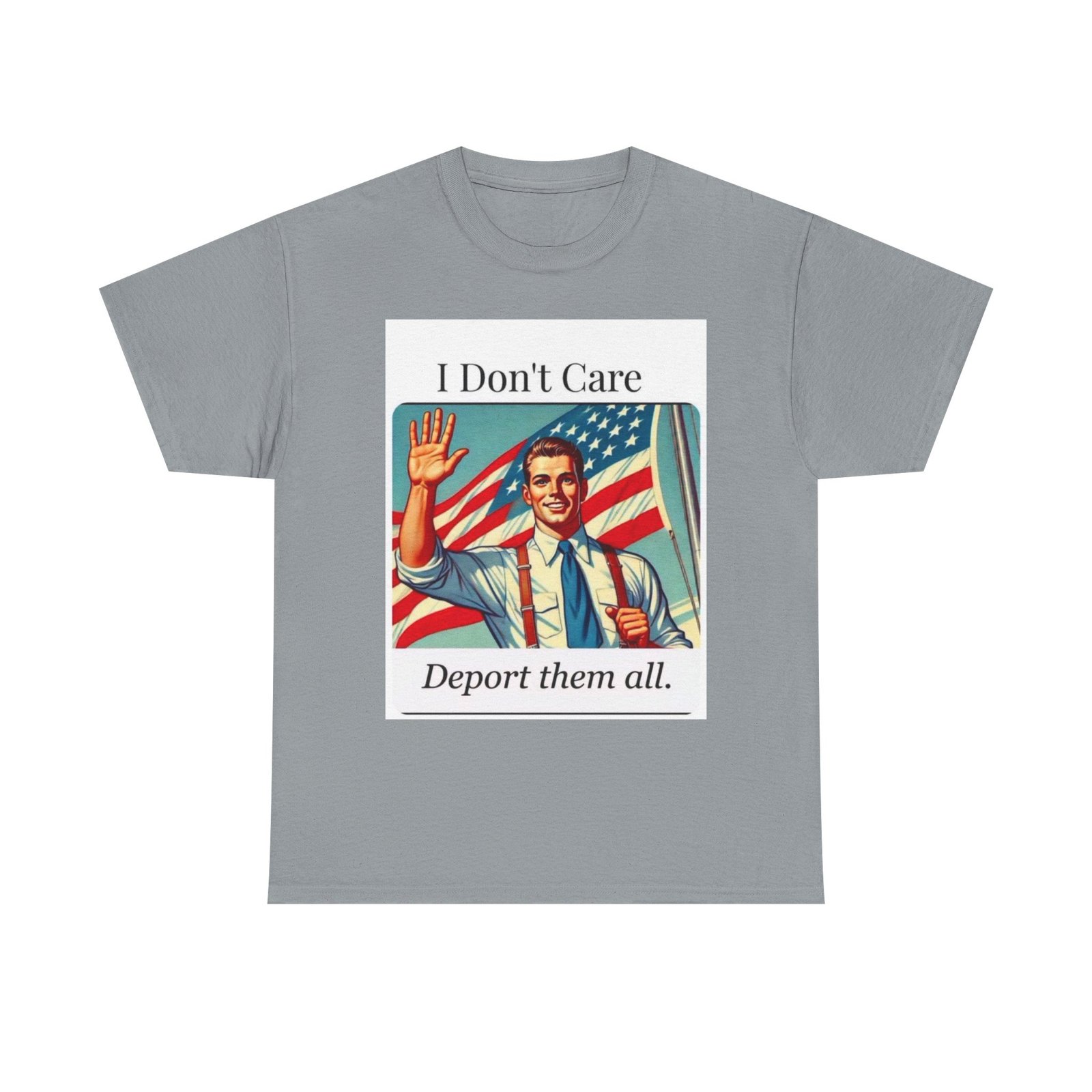 T-Shirt — “I Don't Care, Deport Them All” Vintage Patriotic Graphic Tee - Image 13