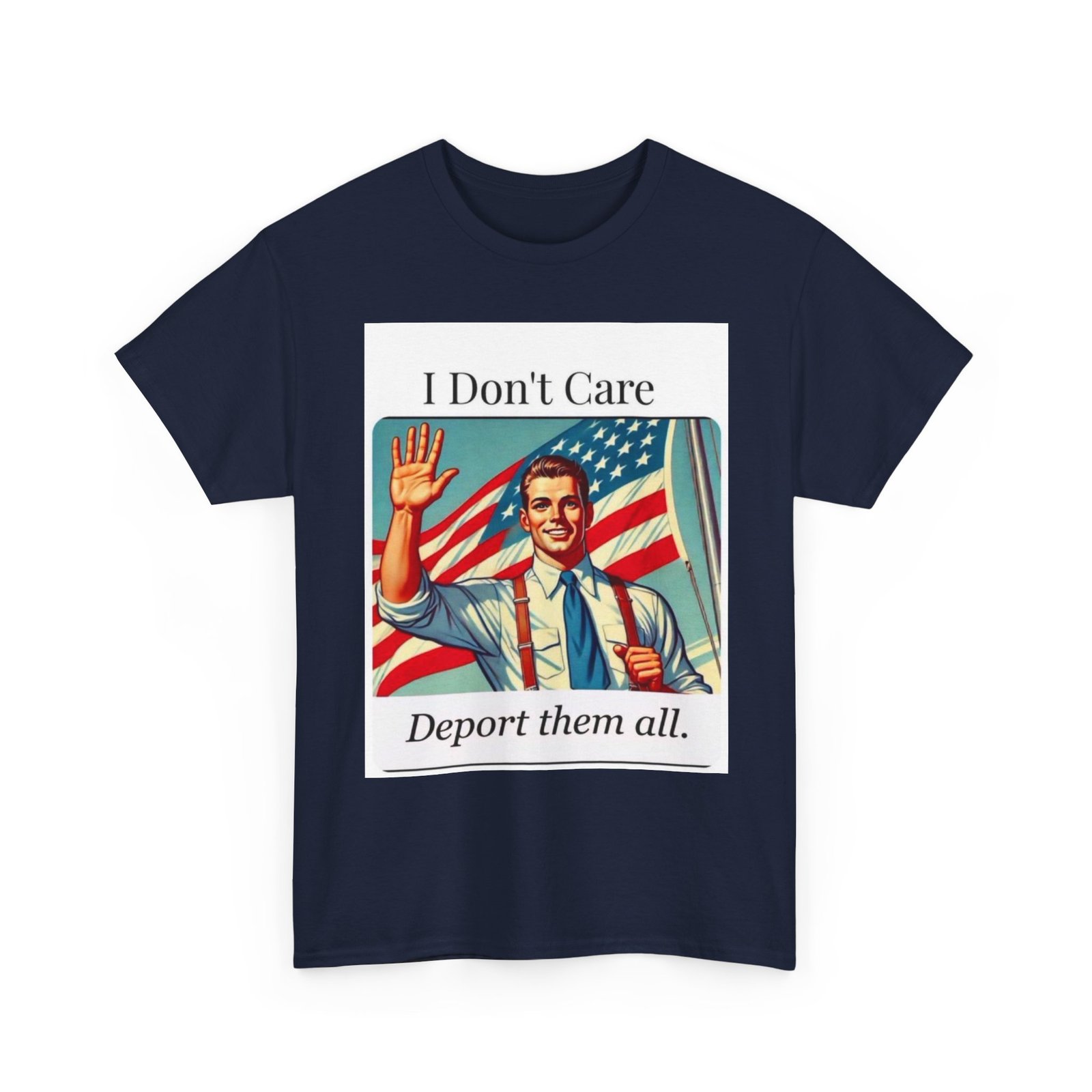 T-Shirt — “I Don't Care, Deport Them All” Vintage Patriotic Graphic Tee - Image 19