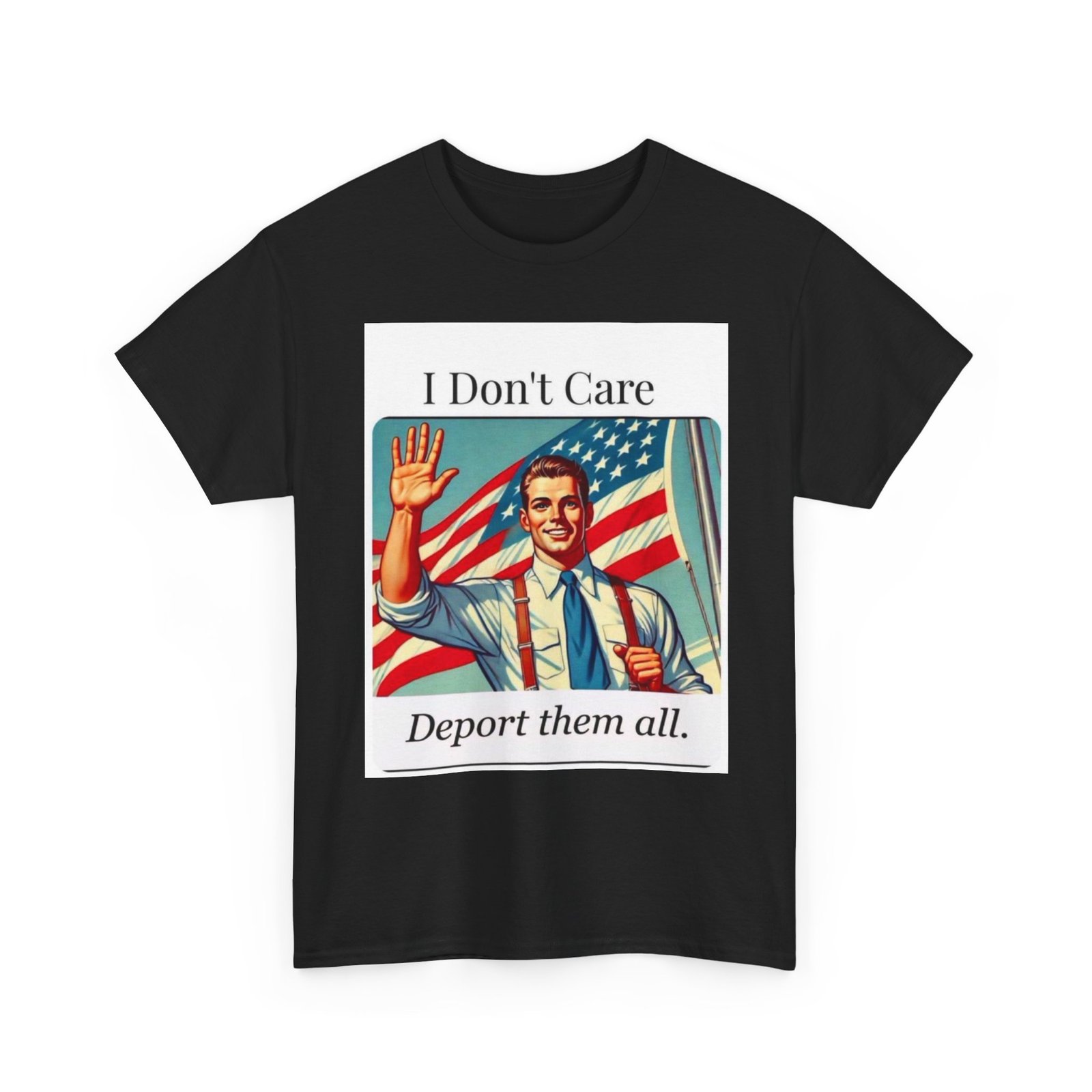 T-Shirt — “I Don't Care, Deport Them All” Vintage Patriotic Graphic Tee - Image 3