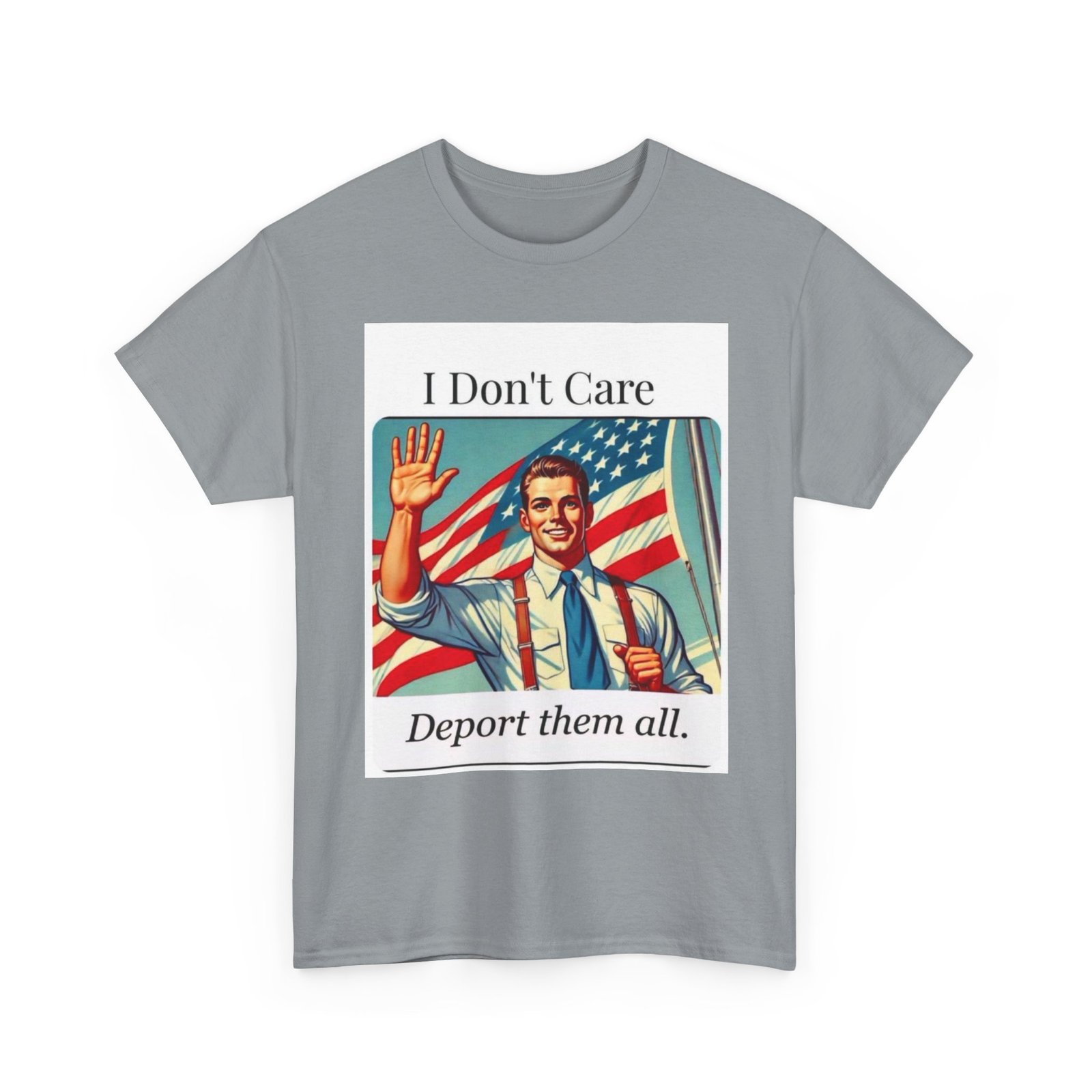 T-Shirt — “I Don't Care, Deport Them All” Vintage Patriotic Graphic Tee - Image 15