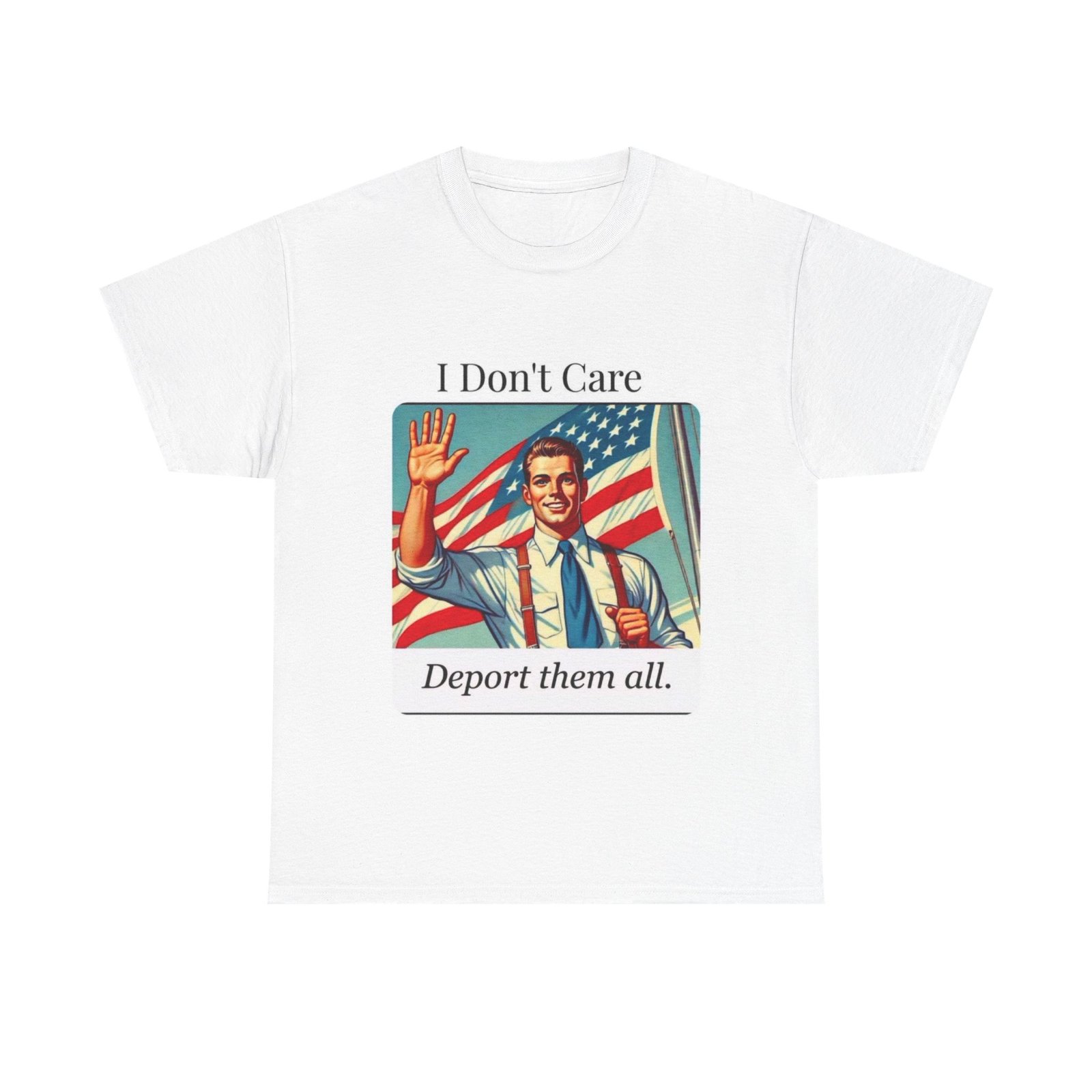T-Shirt — “I Don't Care, Deport Them All” Vintage Patriotic Graphic Tee - Image 5